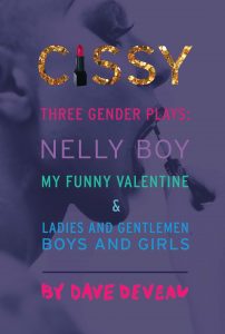 Cissy: Three Gender Plays by Dave Deveau - Nelly Boy, My Funny Valentine and Ladies and Gentleman, Boys and Girls