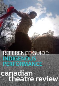 Reference Guide: Indigenous Performance - Canadian Theatre Review