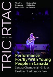 TRIC/RTAC vol 41. no. 2 Performance For/By/With Young People in Canada edited by Sandra Chamberlain-Snider and Heather Fitzsimmons Frey