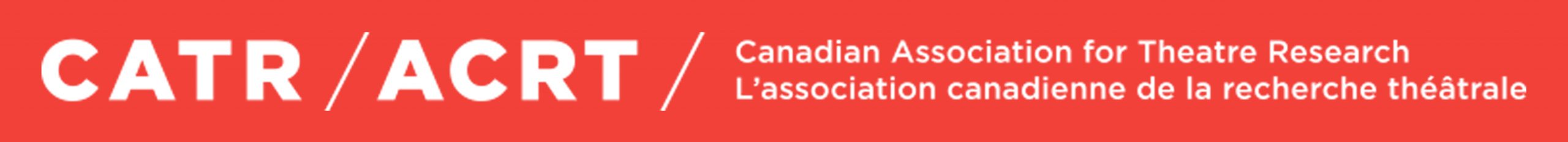 CATR/ACRT - Canadian Association for Theatre Research / L'association canadienne de la recherche theatrale